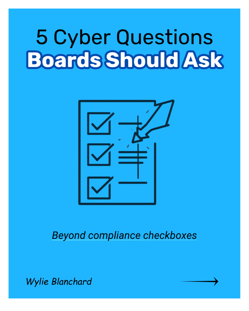 Cover graphic with the title “5 Cyber Questions Boards Should Ask” in blue text, with “Boards Should Ask” emphasized in bold outlined lettering. Centered below is a black line icon of a checklist and pen. The subtitle reads “Beyond compliance checkboxes.” “Wylie Blanchard” appears at bottom left, with a blue arrow at bottom right on a light gray background.