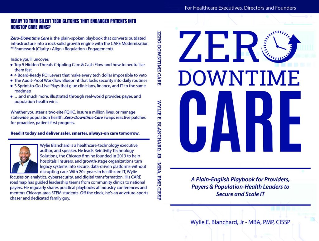 Front and back cover of book: Zero-Downtime Care - A Plain-English Playbook for Providers, Payers & Population-Health Leaders to Secure and Scale IT by Wylie Blanchard Jr