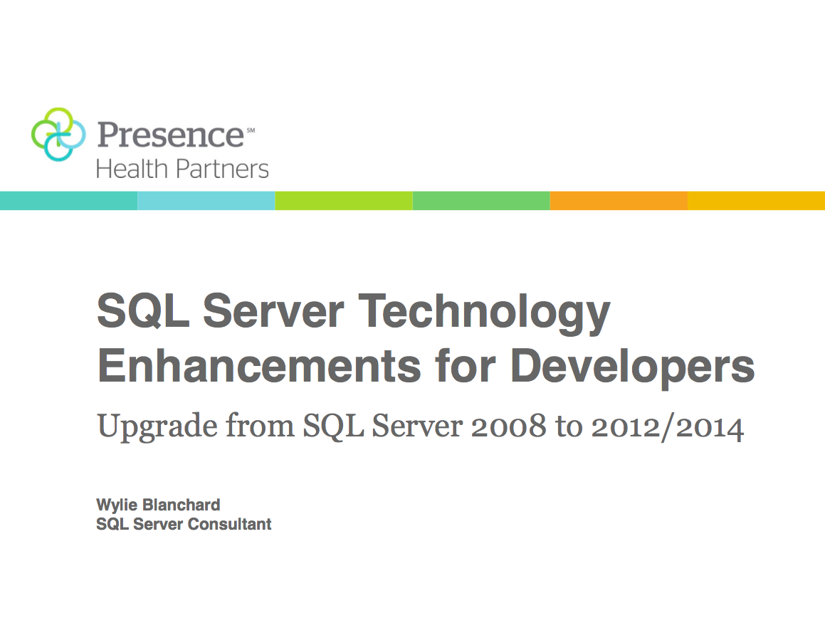 Presence Health Partners - SQL Server Technology Enhancements for Developers - Wylie Blanchard