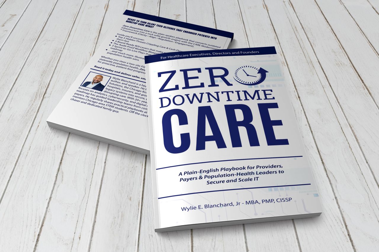 book on table. Book cover text: Zero-Downtime Care A Plain-English Playbook for Providers, Payers & Population-Health Leaders to Secure and Scale IT. By Wylie E. Blanchard, Jr