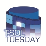 tsql2sday T-SQL Tuesday #TsqlTuesday
